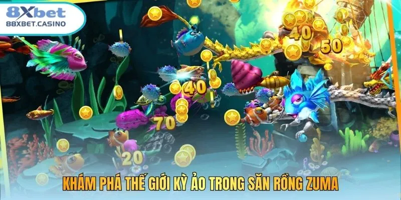 Khám phá thế giới kỳ ảo trong Săn Rồng Zuma