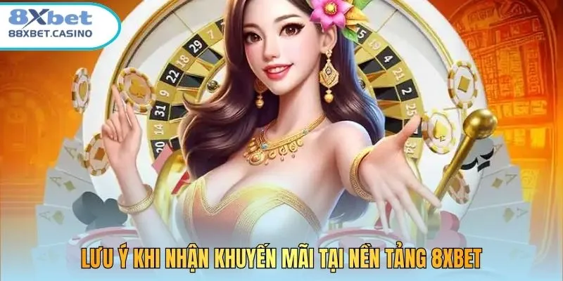 Lưu ý khi nhận khuyến mãi tại nền tảng 8xbet